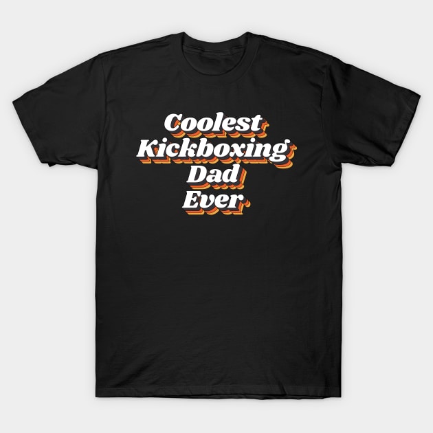 Coolest Kickboxing Dad Ever T-Shirt by kindxinn